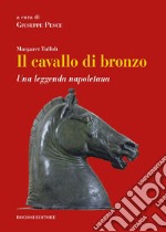 Il cavallo di bronzo. Una leggenda napoletana. Ediz. italiana e inglese libro