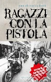 Ragazzi con la pistola. Nuova ediz. libro di Palombi Giancarlo Maria