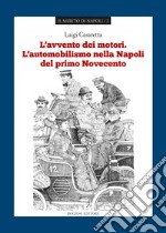 L'avvento dei motori. L'automobilismo nella Napoli del primo Novecento libro