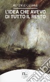 L'idea che avevo di tutto il resto libro