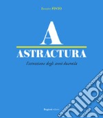 Astractura. L'astrazione degli anni Duemila. Ediz. illustrata libro