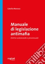 Manuale di legislazione antimafia. Diritto sostanziale e processuale libro