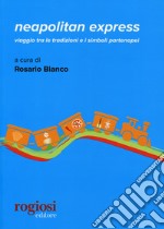 Neapolitan express.Viaggio tra le tradizioni e i simboli partenopei libro