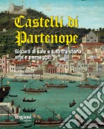 I castelli di Partenope. Giganti di sale e tufo tra storia, arte e paesaggio libro