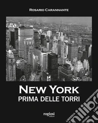 New York prima delle torri. Ediz. illustrata libro