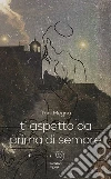 Ti aspetto da prima di sempre libro di Megna Tony