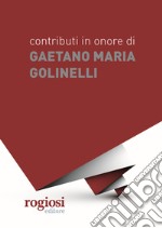 Contributi in onore di Gaetano Maria Golinelli libro