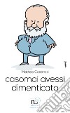 Casomai avessi dimenticato libro di Cosenza Matteo