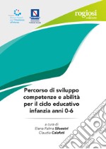 Percorso di sviluppo competenze e abilità per il ciclo educativo infanzia anni 0-6 libro