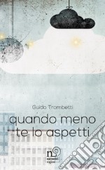 Quando meno te l'aspetti libro