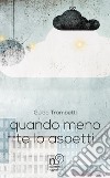 Quando meno te l'aspetti libro di Trombetti Guido