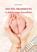 Dio nel frammento. La fede in tempo di pandemia libro