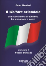 Il welfare aziendale. Una nuova forma di equilibrio fra produzione e lavoro libro