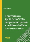 Il patrocinio a spese dello stato nel processo penale e la difesa d'ufficio. Manuale teorico-pratico libro