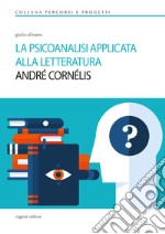 La psicoanalisi applicata alla letteratura. André Cornélis libro