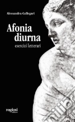 Afonia diurna. Esercizi letterari