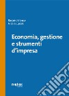 Economia, gestione e strumenti d'impresa libro