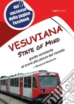 Vesuviana State of mind. Guida semiseria al treno più pazzo del mondo libro