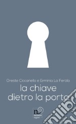 La chiave dietro la porta. Ediz. illustrata