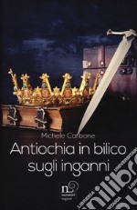 Antiochia in bilico sugli inganni libro