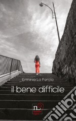 Il bene difficile libro