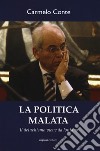 La politica malata. Il deluchismo viene da lontano libro di Conte Carmelo