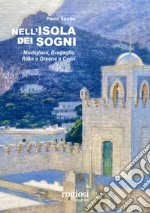 Nell'isola dei sogni. Modigliani, Bragaglia, Rilke e Greene a Capri libro