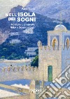 Nell'isola dei sogni. Modigliani, Bragaglia, Rilke e Greene a Capri libro di Spirito Paolo