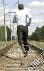 La folle corsa della felicità libro