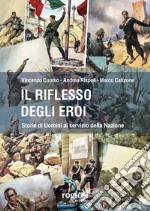 Il riflesso degli eroi. Storie di Uomini al servizio della Nazione libro