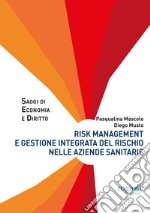 Risk management e gestione integrata del rischio nelle aziende sanitarie libro