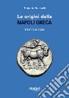 Le origini della Napoli greca tra mito e storia libro di Battinelli Roberto