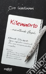 Kitemmorto... ascoltando Napoli libro