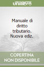 Manuale di diritto tributario. Nuova ediz. libro