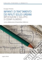 Impianti di trattamento dei rifiuti solidi urbani. Impostazione e sviluppo di esempi numerici libro