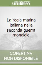 La regia marina italiana nella seconda guerra mondiale libro