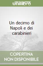 Un decimo di Napoli e dei carabinieri libro