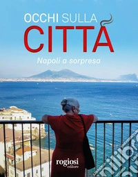 Occhi sulla città. Napoli a sorpresa. Ediz. italiana e inglese libro
