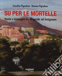 Su per le mortelle. Storie e immagini da Megaride ad Antignano. Ediz. a colori libro