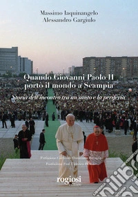 Quando Giovanni Paolo II portò il mondo a Scampia. Storia dell'incontro tra un santo e la periferia libro