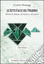 Le sette facce del poliedro. Storie di donne, di ricerca e di amore libro