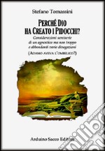 Perché Dio ha creato i pidocchi? Considerazioni semiserie di un agnostico ma non troppo e abbondanti varie divagazioni libro