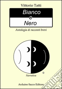 Bianco e nero. Antologia di racconti brevi libro