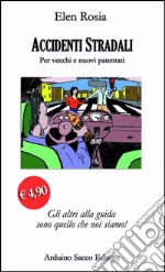 Accidenti stradali. Per vecchi e nuovi patentati libro