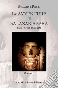 Le avventure di Salazar Kaska. Sette teste di cane nero libro