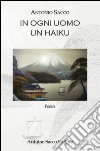 In ogni uomo un haiku libro di Sacco Antonio