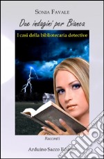 Due indagini per Bianca. I casi della bibliotecaria detective