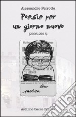 Poesie per un giorno nuovo (2005-2015) libro