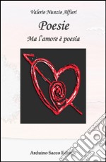 Poesie. Ma l'amore è poesia libro