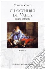 Sogno infranto. Gli occhi blu dei Valois libro